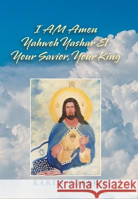 I Am Amen Yahweh Yashar'el Your Savior, Your King Karen Sobek 9781796056419 Xlibris Us - książka