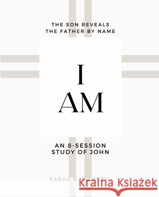 I Am: An 8-session Bible Study of John Sarah Howley 9781736907153 Inspiritencourage LLC - książka