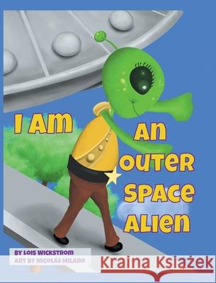 I Am An Outer Space Alien Lois Wickstrom Nicol 9780916176839 Lois Wickstrom - książka