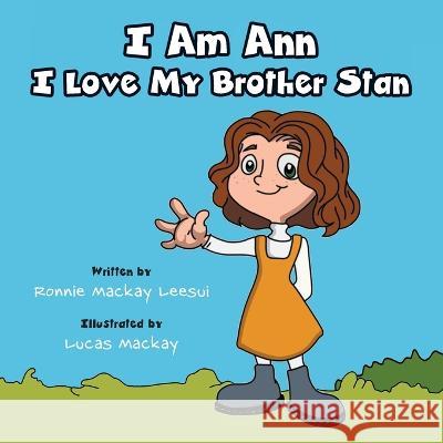 I Am Ann I Love My Brother Stan Ronnie Mackay Leesui, Lucas Mackay 9781039178199 FriesenPress - książka
