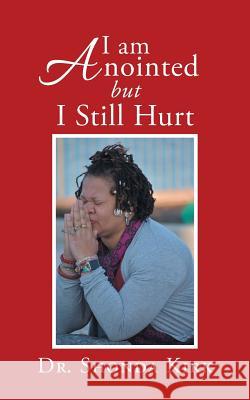 I Am Anointed but I Still Hurt Dr Shonda Kirk 9781490793085 Trafford Publishing - książka