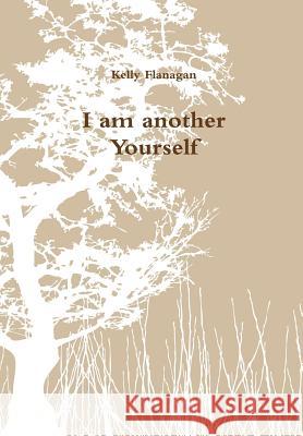 I am another Yourself Kelly Flanagan 9781304659781 Lulu.com - książka