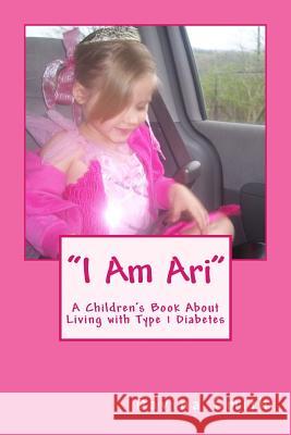 I Am Ari: A Children's Book about Diabetes by a Child with Diabetes Davina Smith 9781516951376 Createspace - książka