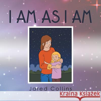 I Am as I Am Jared Collins 9781543482874 Xlibris Us - książka