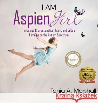 I Am Aspiengirl: The Unique Characteristics, Traits and Gifts of Females on the Autism Spectrum Tania Marshall 9780992360924 Aspiengirl(r) - książka
