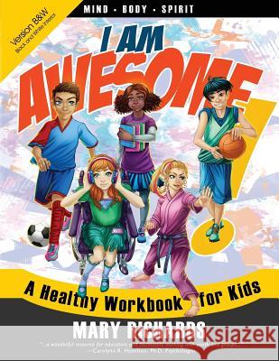 I Am Awesome! A Healthy Workbook for Kids (B&W Interior) Richards, Mary 9781937333072 First Steps Publishing - książka