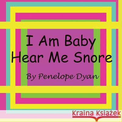 I Am Baby---Hear Me Snore Penelope Dyan Penelope Dyan 9781935118244 Bellissima Publishing - książka