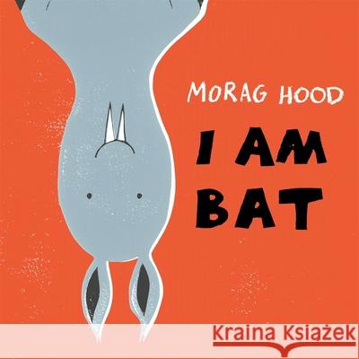 I Am Bat Morag Hood   9781509834624 Pan Macmillan - książka