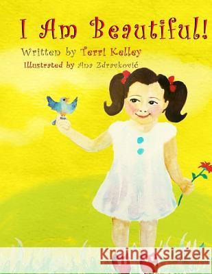 I Am Beautiful! Terri Kelley Ana Zdravkovic 9781493734986 Createspace - książka