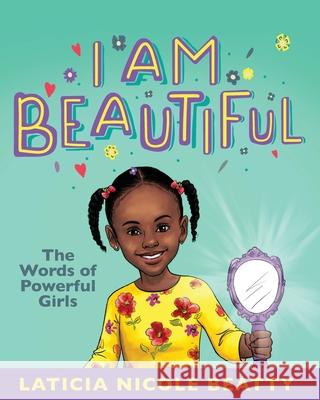 I Am Beautiful: The Words of Powerful Girls La'ticia Nicole 9781644841273 Purposely Created Publishing Group - książka