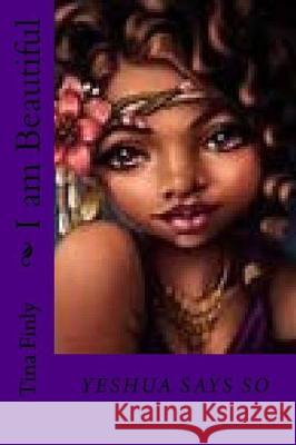 I am Beautiful: Yeshua Says So Finly, Tina 9781975994020 Createspace Independent Publishing Platform - książka