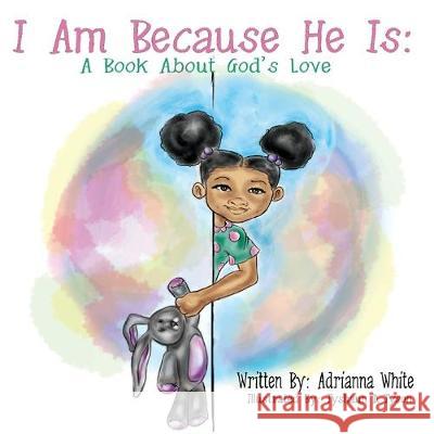 I Am Because He Is: A Book About God's Love Tyshaun D. Tyson Adrianna White 9781794699120 Independently Published - książka