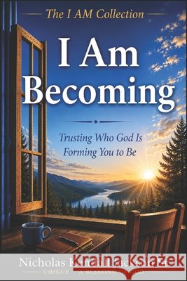 I Am Becoming: Trusting Who God Is Forming You to Be Jackson, Nicholas Kendall, Sr. 9798259282865 Independently Published - książka
