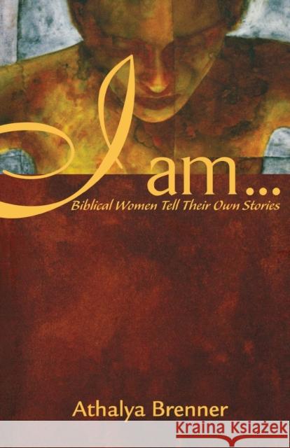 I Am...: Biblical Women Tell Their Own Stories Brenner, Athalya 9780800636654 Augsburg Fortress Publishers - książka