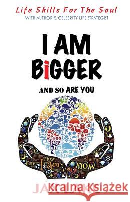 I Am Bigger and So Are You: Skills for the Soul Jax Lake 9780578403571 Jax Lake - książka