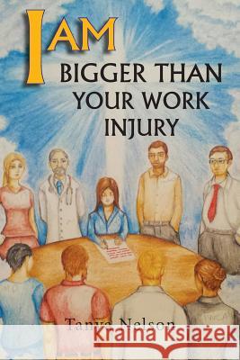 I AM Bigger Than Your Work Injury Nelson, Tanya 9781540481856 Createspace Independent Publishing Platform - książka