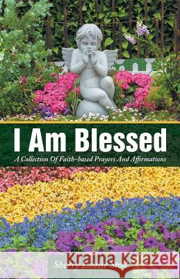 I Am Blessed: A Collection Of Faith-based Prayers And Affirmations Stoll, Sherry Louise 9781504341851 Balboa Press - książka