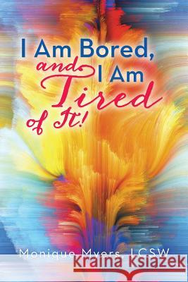 I Am Bored and I Am Tired of It!! Monique Myer 9781452597119 Balboa Press - książka