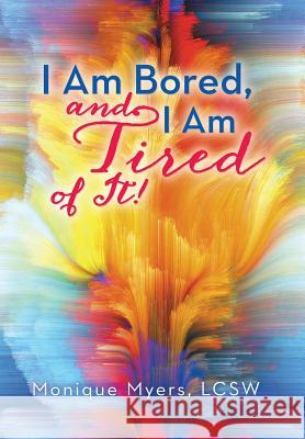 I Am Bored and I Am Tired of It!! Monique Myer 9781452597133 Balboa Press - książka