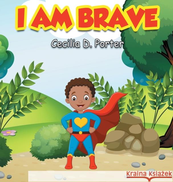 I Am Brave! Cecilia D. Porter 9781735177243 Cecilia Porter - książka