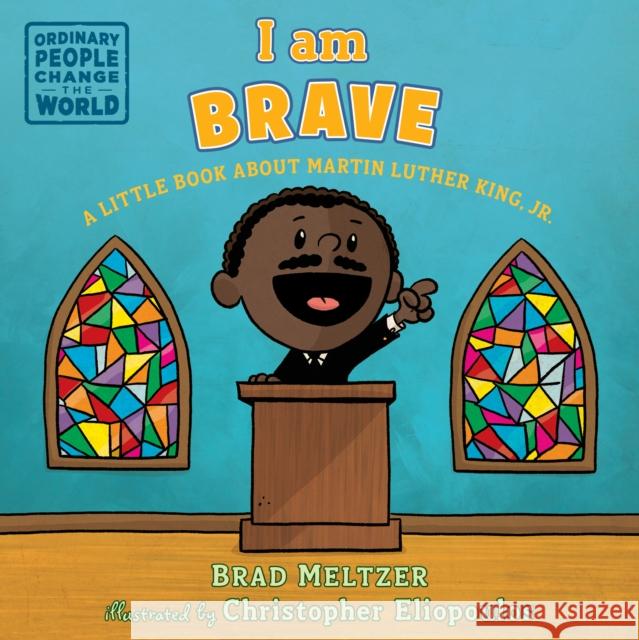 I Am Brave: A Little Book about Martin Luther King, Jr. Brad Meltzer Christopher Eliopoulos 9781984814241 Dial Books - książka