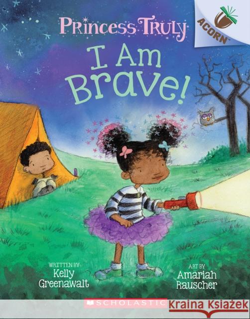 I Am Brave!: An Acorn Book (Princess Truly #5): Volume 5 Greenawalt, Kelly 9781338676891 Scholastic Inc. - książka