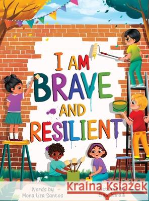 I Am Brave and Resilient Mona Liza Santos 9781959805427 Mona Liza Santos - książka