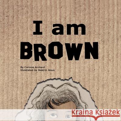 I am Brown Corinne Archard Beatriz Jesus 9781800681927 Independent Publishing Network - książka