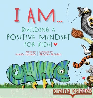 I Am: Building A Positive Mindset For Kids! Leland Clelland, Brooke Archbell 9798218449391 Dpk Industries - książka