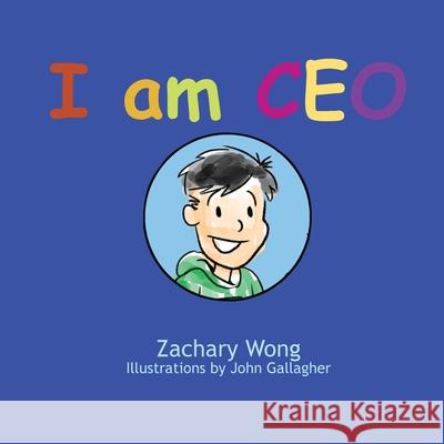 I am CEO John Gallagher Zachary Wong 9781514840696 Createspace Independent Publishing Platform - książka