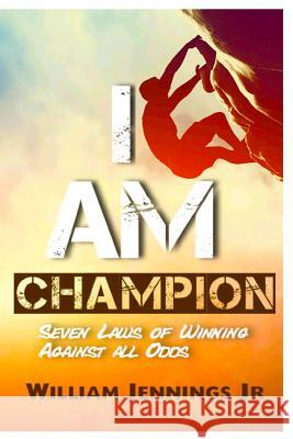 I AM Champion: Seven Laws to Winning Against All Odds Jennings Jr, William E. 9780692519233 Checkmybookstore - książka