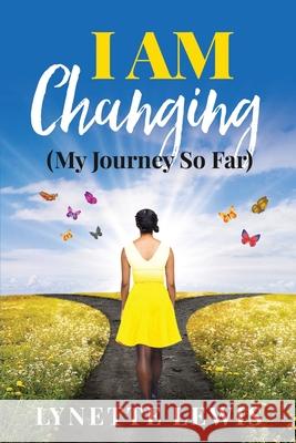 I Am Changing: My Journey So Far Lynette Lewis 9781701099586 Independently Published - książka