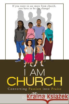 I Am Church: Converting Passion into Praise Daniel Holder 9781973625995 WestBow Press - książka