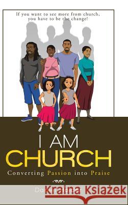 I Am Church: Converting Passion into Praise Daniel Holder 9781973626008 WestBow Press - książka
