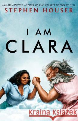 I Am Clara Stephen W. Houser 9780997298437 Lionel A. Blanchard - książka