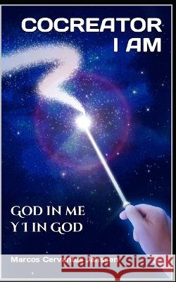I Am Cocreator: God in me Y I in God Marcos Cervantes Janssen   9798370757587 Independently Published - książka