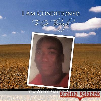 I Am Conditioned to Go Through Smith, Timothy, Sr. 9781426974205 Trafford Publishing - książka