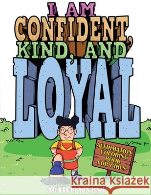 I Am Confident, Kind, and Loyal: Affirmation Coloring Book for Girls Activity Nest 9781951791568 Drip Digital - książka