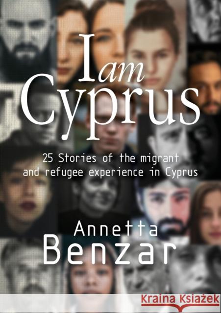 I am Cyprus: 25 Stories of the migrant and refugee experience in Cyprus Annetta Benzar 9789925573226 Armida Publications Ltd - książka