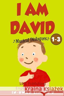 I Am David Musical Dialogues: English for Children Picture Book 1-3 In-Hwan Ki Heedal Ki Sergio Drumond 9781530554164 Createspace Independent Publishing Platform - książka