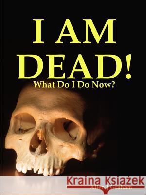 I Am Dead! Allen Graham 9781312320598 Lulu.com - książka