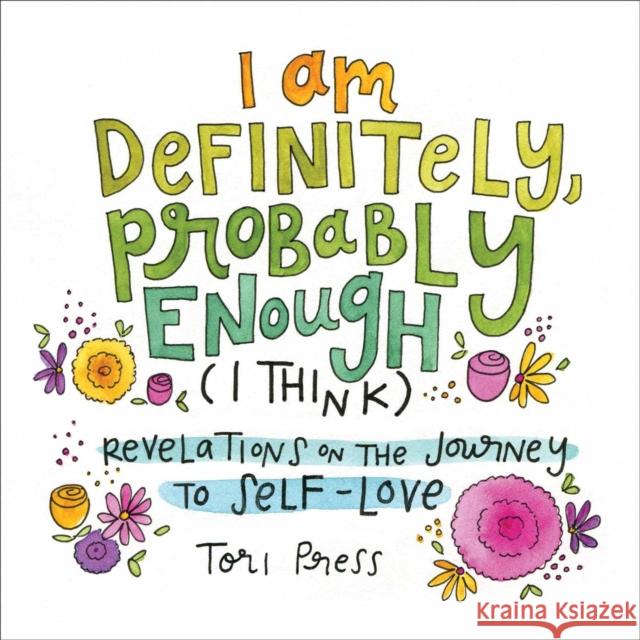 I Am Definitely, Probably Enough (I Think): Revelations on the Journey to Self-Love Tori Press 9781507212905 Adams Media Corporation - książka