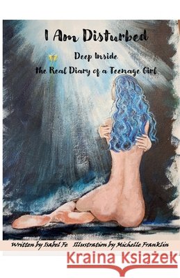 I Am Disturbed Deep Inside the Real Diary of a Teenage Girl Isabel Fe 9798224118861 Isabel Fe - książka