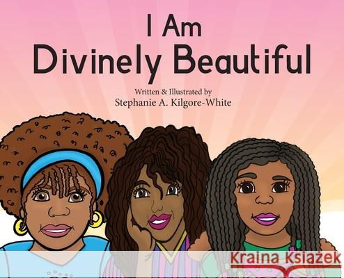 I Am Divinely Beautiful Stephanie a Kilgore-White, Stephanie a Kilgore-White, Ginger Marks 9781950075126 DP Kids Press - książka