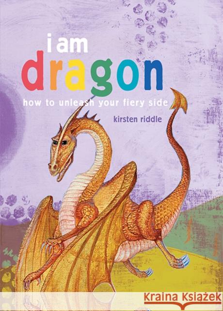 I Am Dragon: How to Unleash Your Fiery Side Kirsten Riddle 9781782496038 Cico - książka