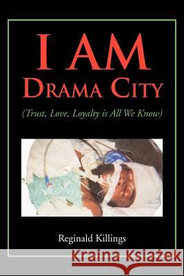 I Am Drama City: (Trust, Love, Loyalty Is All We Know) Killings, Reginald 9781477119648 Xlibris Corporation - książka