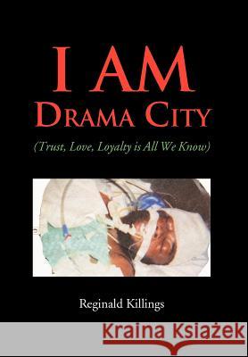 I Am Drama City: (Trust, Love, Loyalty Is All We Know) Killings, Reginald 9781477125274 Xlibris Corporation - książka