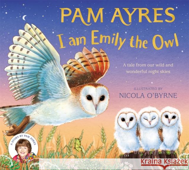 I am Emily the Owl: A tale from our wild and wonderful night skies Pam Ayres 9781529067149 Pan Macmillan - książka