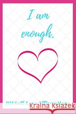 I Am Enough: 101 Self-Love Affirmations Sophia Louise 9781730711329 Independently Published - książka
