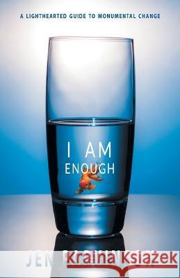 I Am Enough: A Lighthearted Guide to Monumental Change Jen Parkinson 9781039173682 FriesenPress - książka